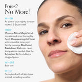 Bliss Blackhead Banish Kit how to use: the Blackhead Banish Kit can be used as part of your nightly skincare routine, 2-3x a week. Start by massaging Micro Magic Scrub into skin and rinse thoroughly. Apply Disappearing Act Toner with a reusable toner pad. Gently massage Blackhead Breakdown Stick over clean, damp skin as needed. Use the Extraction Kit for stubborn clogged pores.